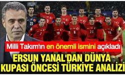 Ersun Yanal'dan Dünya Kupası öncesi Türkiye analizi: En önemli ismi açıkladı
