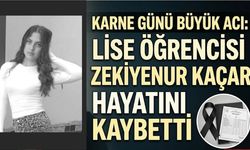 Karne Günü Büyük Acı: Lise Öğrencisi Zekiyenur Kaçar Hayatını Kaybetti