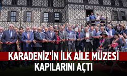 Karadeniz’in İlk Aile Müzesi Kapılarını Açtı