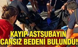Kayıp astsubayın cansız bedeni bulundu