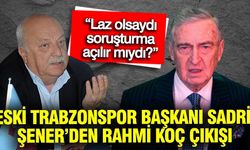 Eski Trabzonspor Başkanı Sadri Şener'den "Rahmi Koç" çıkışı