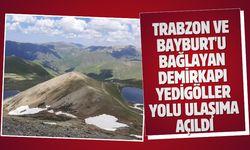 Trabzon ve Bayburt'u bağlayan Demirkapı Yedigöller yolu ulaşıma açıldı