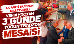 AK Parti Trabzon Milletvekili Vehbi Koç’tan 3 Günde Yoğun Trabzon Mesaisi