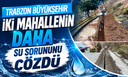 Trabzon Büyükşehir iki mahallenin daha su sorununu çözdü