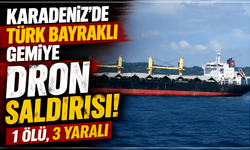 Karadeniz'de Türk bayraklı gemiye dron saldırısı: 1 ölü, 3 yaralı