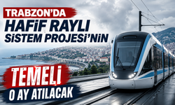 Trabzon’da Hafif Raylı Sistem Projesi’nin temeli o ay atılacak