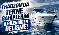 Trabzon’da tekne sahiplerini ilgilendiren gelişme!