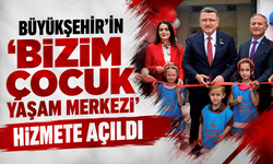 Bizim Çocuk Yaşam Merkezi açıldı