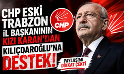 CHP Eski Trabzon İl Başkanının kızı Karan’dan Kılıçdaroğlu’na destek! Paylaşımı dikkat çekti