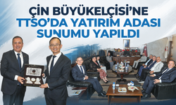 Çin Büyükelçisi’ne TTSO’da Yatırım Adası sunumu yapıldı