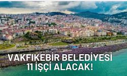Vakfıkebir Belediyesi 11 işçi alacak! Başvurular için yarın son gün