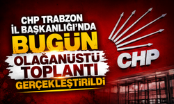 CHP Trabzon İl Başkanlığı'nda bugün olağanüstü toplantı gerçekleştirildi