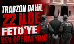 Trabzon dahil 22 ilde FETÖ'ye dev operasyon!