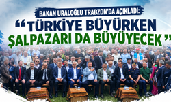 Bakan Uraloğlu Trabzon’da açıkladı: “Türkiye büyürken Şalpazarı da büyüyecek”