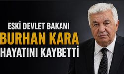 Eski Devlet Bakanı Burhan Kara hayatını kaybetti