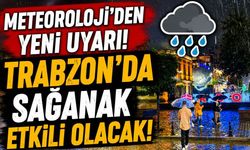 Meteoroloji uyardı! Trabzon’da sağanak alarmı