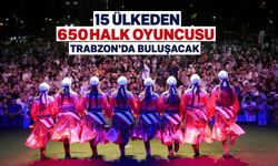 15 ülkeden 650 halk oyuncusu Trabzon’da buluşacak