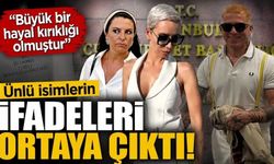 Ünlü isimlerin ifadeleri ortaya çıktı!