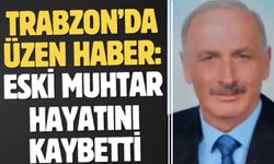Trabzon'da acı kayıp! Eski muhtar kalp krizi geçirdi