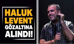 Haluk Levent gözaltına alındı: Hakkında 3 ayrı suçlama var