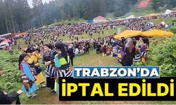Trabzon'da şenlikler iptal edildi!