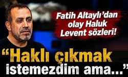 Fatih Altaylı'dan olay Haluk Levent sözleri! "Haklı çıkmak istemezdim ama..."