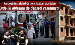 Kardeşinin "İçine şeytan girdi" diyerek saldırdığı genç kızdan acı haber