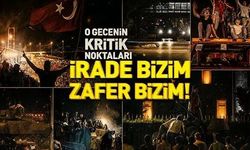 İrade bizim zafer bizim! 15 Temmuz gecesinin kritik noktaları
