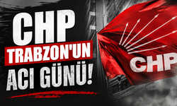 CHP Trabzon'un acı günü!