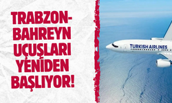 Trabzon-Bahreyn uçuşları yeniden başlıyor!