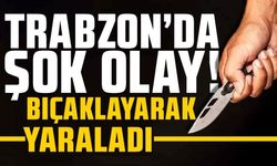 Trabzon'da bıçaklı kavga: 1 kişi yaralandı