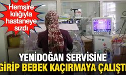 Sahte hemşire dehşeti: Yenidoğan servisine girip bebek kaçırmaya kalktı