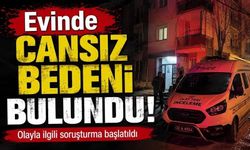 Evinde cansız bedeni bulundu