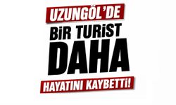 Uzungöl’de bir turist daha hayatını kaybetti!