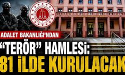 Adalet Bakanlığı'ndan "terör" hamlesi: 81 ilde kurulacak