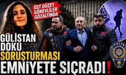 Gülistan Doku soruşturması emniyete sıçradı!