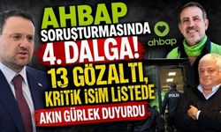AHBAP soruşturmasında 4. dalga! Hüseyin Başaran dahil 13 kişi gözaltında