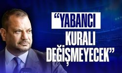 Başkan Doğan'dan yabancı kuralı açıklaması!