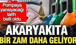 Akaryakıta bir zam daha geliyor: Pompaya yansıyacağı tarih belli oldu