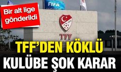 TFF’den köklü kulübe şok karar: Bir alt lige gönderildi