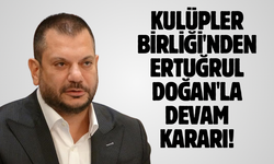 Kulüpler Birliği'nden Ertuğrul Doğan'la devam kararı!