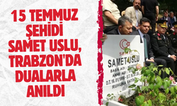 15 Temmuz şehidi Samet Uslu, Trabzon'da dualarla anıldı