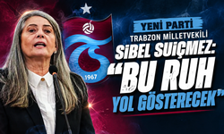 YENİ Parti Trabzon Milletvekili Sibel Suiçmez: “Bu ruh yol gösterecek”