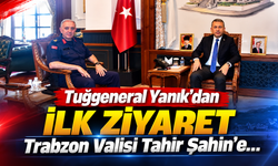 Tuğgeneral Yanık'dan ilk ziyaret Trabzon Valisi Tahir Şahin’e...
