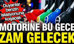Motorine bu gece zam gelecek: Duyanlar benzin istasyonuna koşuyor