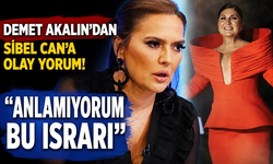 Demet Akalın’dan Sibel Can’a olay yorum! “Anlamıyorum bu ısrarı”