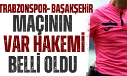 Trabzonspor-Başakşehir maçının VAR hakemi belli oldu!