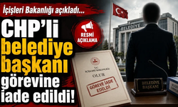 İçişleri Bakanlığı açıkladı: CHP'li belediye başkanı görevine iade edildi!