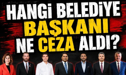 Hangi belediye başkanı ne ceza aldı?