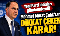 Yeni Parti iddiaları gündemdeydi! Mehmet Murat Çalık’tan dikkat çeken karar